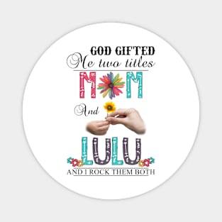 Vintage God Gifted Me Two Titles Mom And Lulu Wildflower Hands Flower Happy Mothers Day Magnet